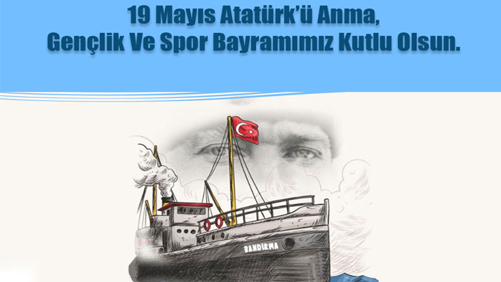 19 Mayıs Atatürk’ü Anma, Gençlik ve Spor Bayramımız Kutlu Olsun.